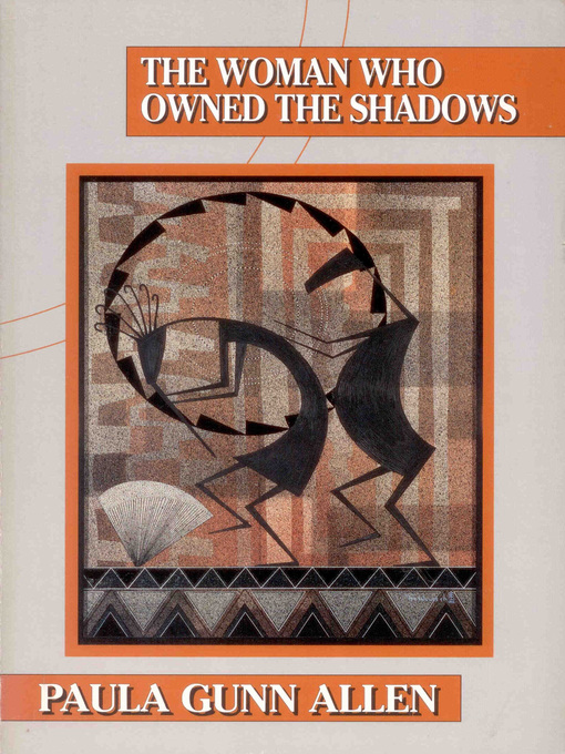 Title details for The Woman Who Owned the Shadows by Paula Gunn Allen - Available